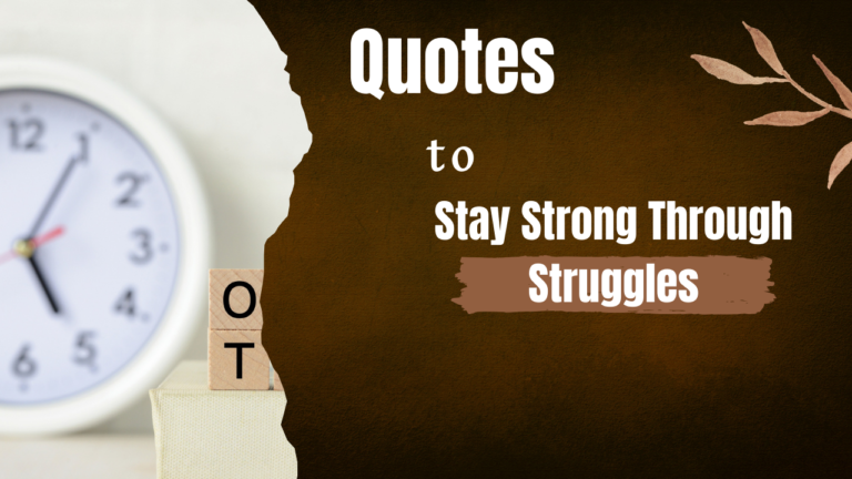 40+ Quotes That Help You Stay Strong Through Struggles