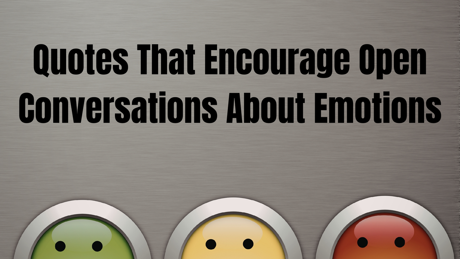 30 Quotes That Encourage Open Conversations About Emotions