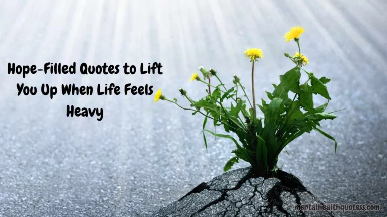 100 Hope-Filled Quotes to Lift You Up When Life Feels Heavy