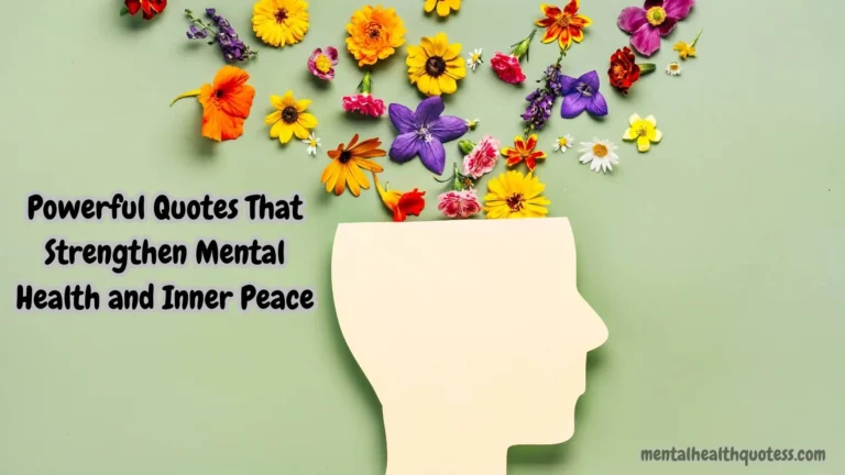 50 Powerful Quotes That Strengthen Mental Health and Inner Peace