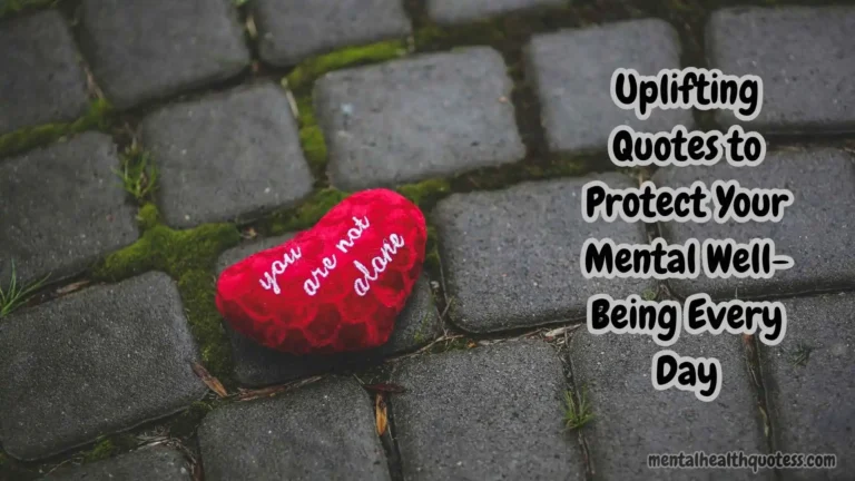 45 Uplifting Quotes to Protect Your Mental Well-Being Every Day