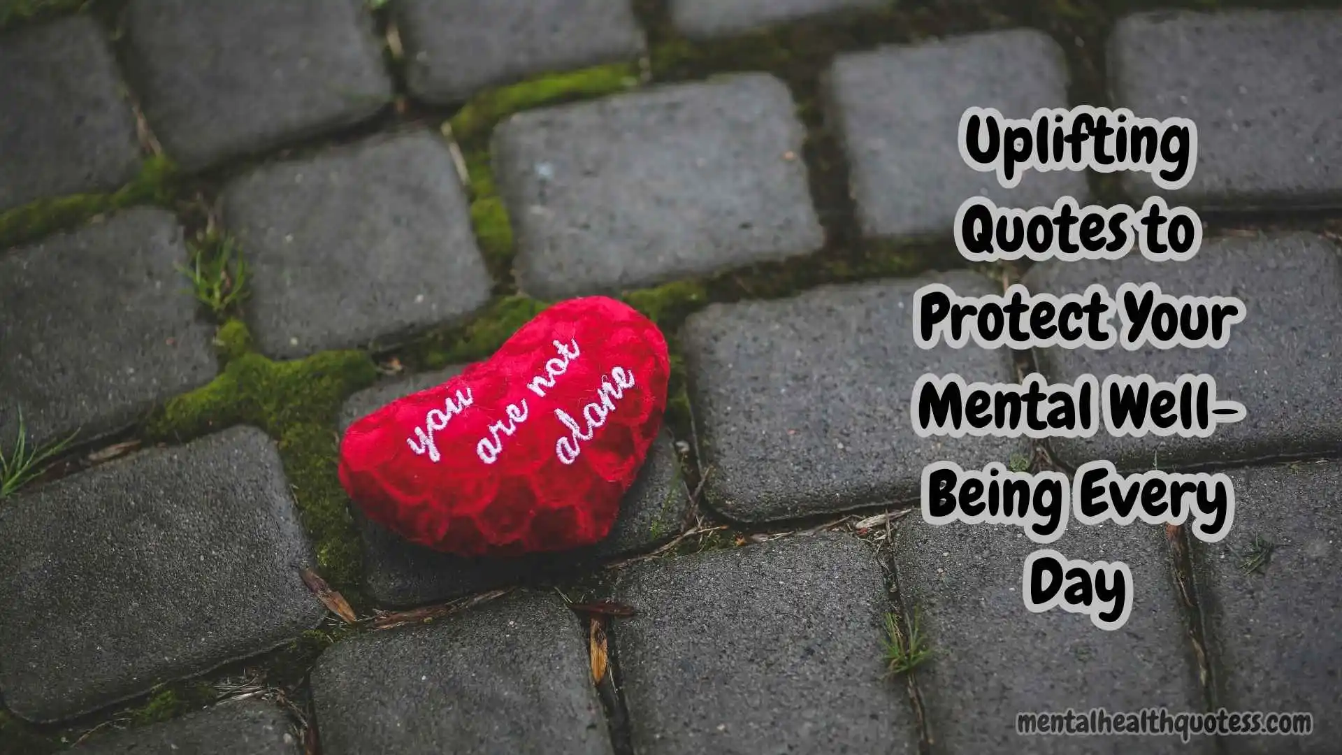 45 Uplifting Quotes to Protect Your Mental Well-Being Every Day