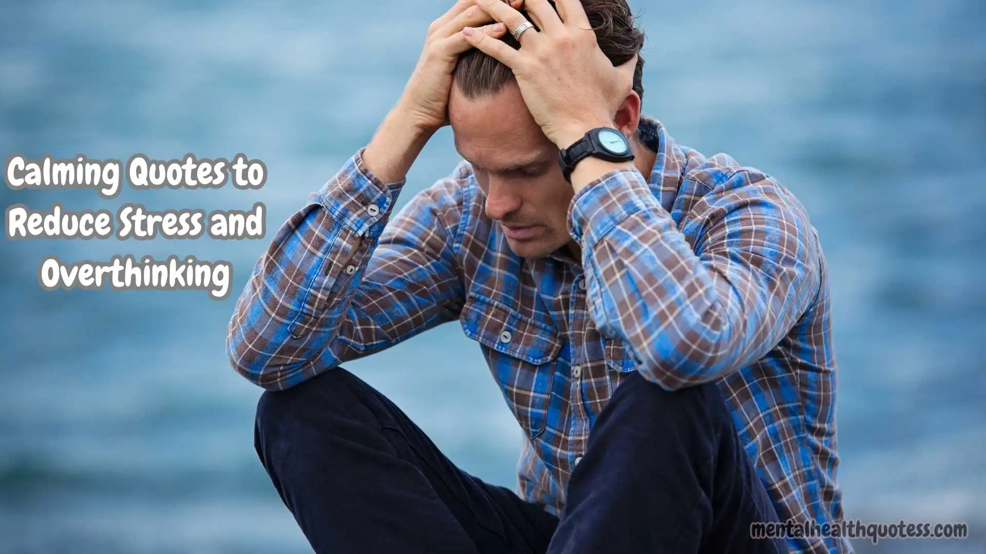 55 Calming Quotes to Reduce Stress and Overthinking