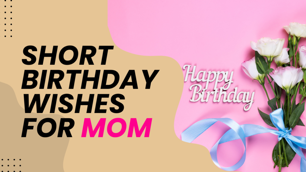 Short Birthday Wishes for Mom from Daughter