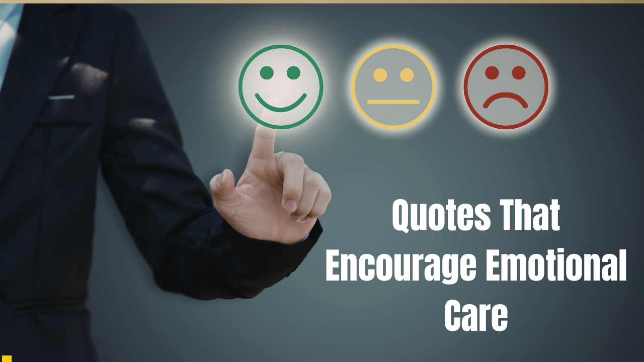 45+ Powerful Sayings That Encourage Emotional Care