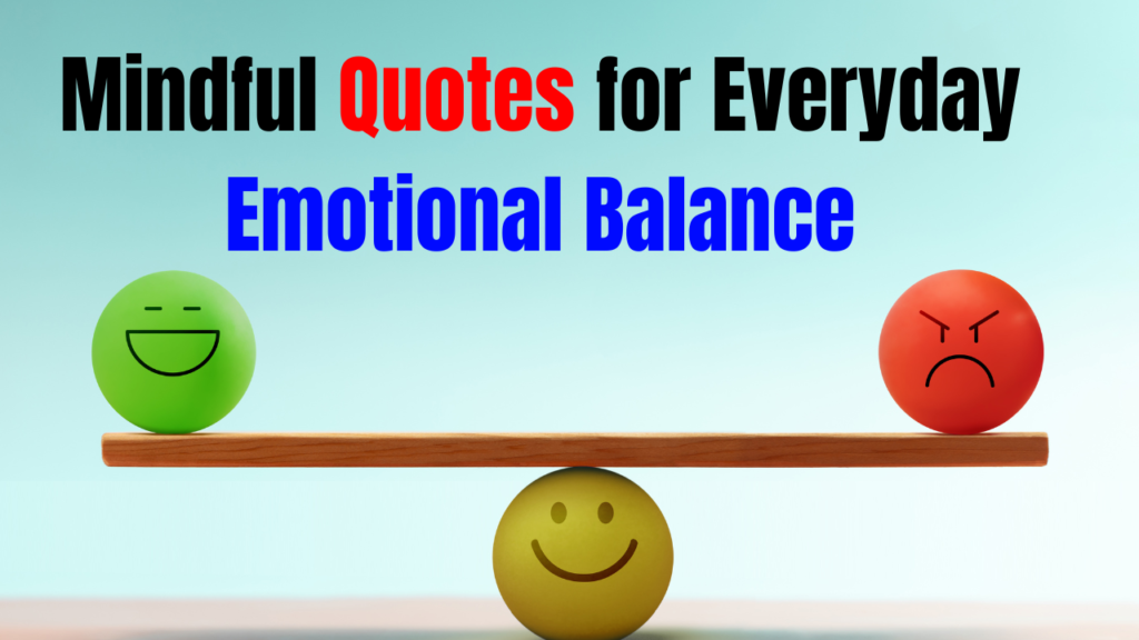 50+ Mindful Quotes for Everyday Emotional Balance