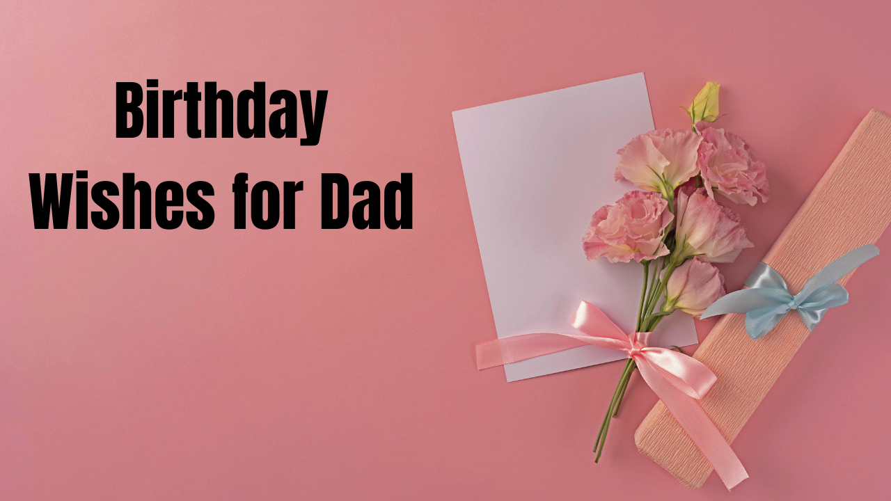 55+ Short Birthday Wishes for Dad That Are Heart Touching and Full of Love