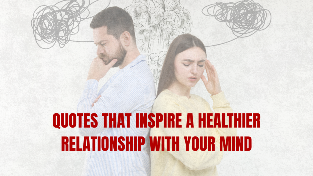 Quotes that Healthier Relationship With Your Mind