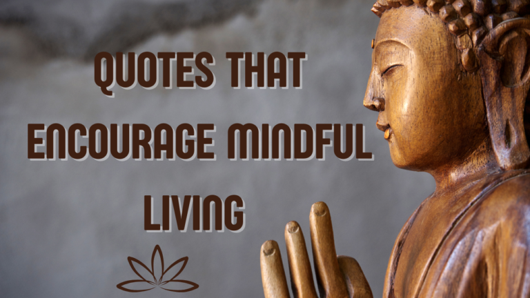 45+ Quotes That Encourage Mindful Living and Transform Your Daily Life